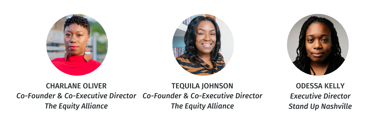 Charlane Oliver (Co-Founder & Co-Executive Director of The Equity Alliance), Tequila Johnson (Co-Founder & Co-Executive Director of the The Equity Alliance), and Odessa Kelly (Executive Director of Stand Up Nashville).