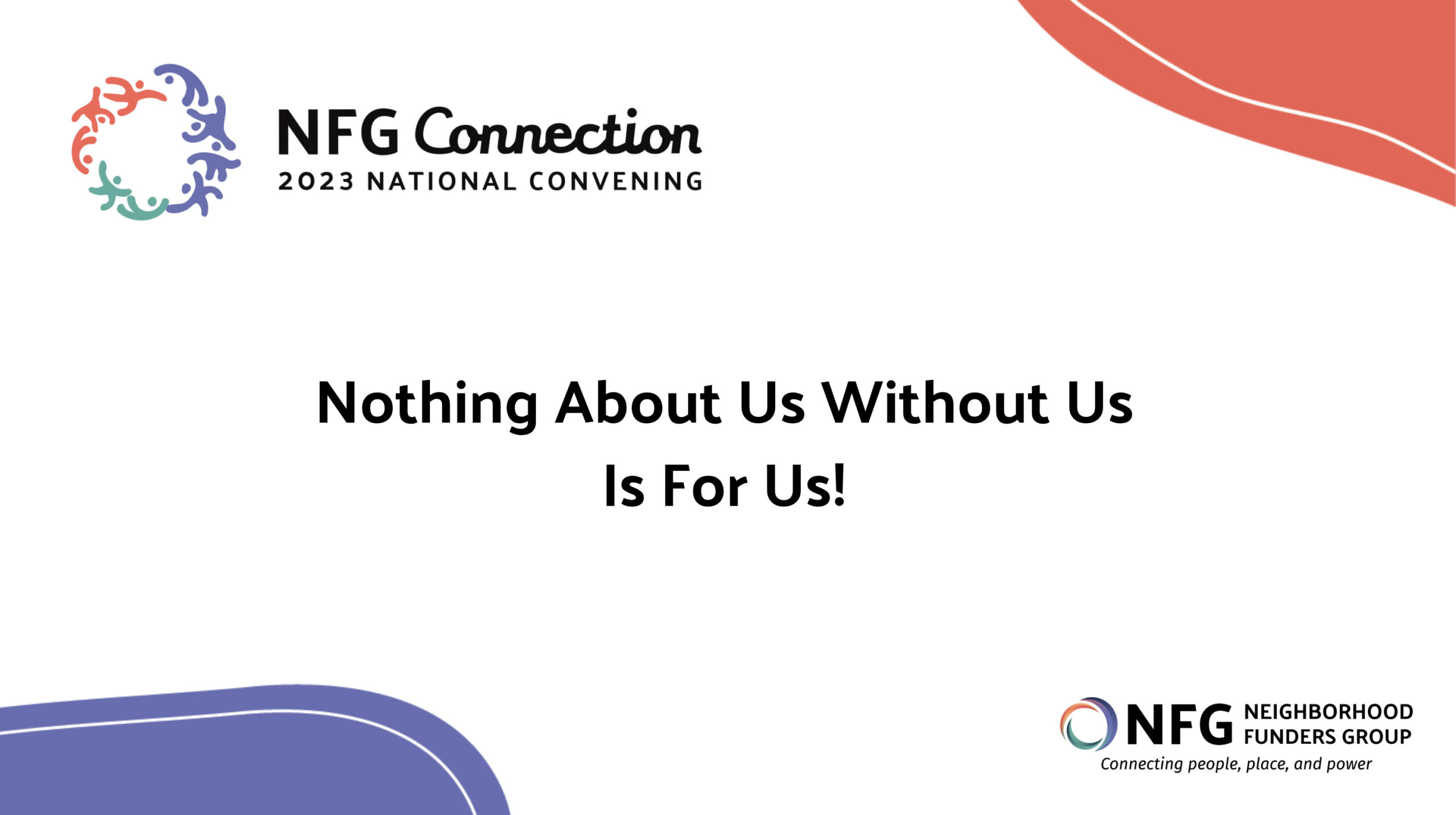 Title card for NFG's 2023 National Convening Grantee Partner Spotlight: "Nothing About Us Without Us Is For Us!"