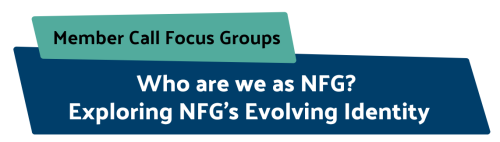 Green and blue overlayed boxes that state "Member Call Focus Groups. Who are we as NFG? Exploring NFG's Evolving Identity"